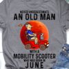 Never underestimate an old man with a mobility scooter who was born in June - Mobility scooter driver