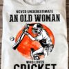 Never underestimate an old woman who loves cricket - Cricket player T-shirt