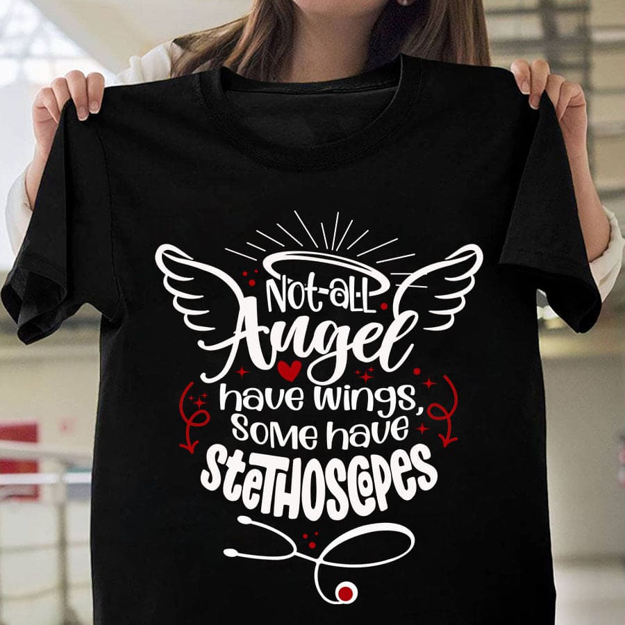Not all angel have wings, some have stethoscoppes - T-shirt for doctor, doctor the angel