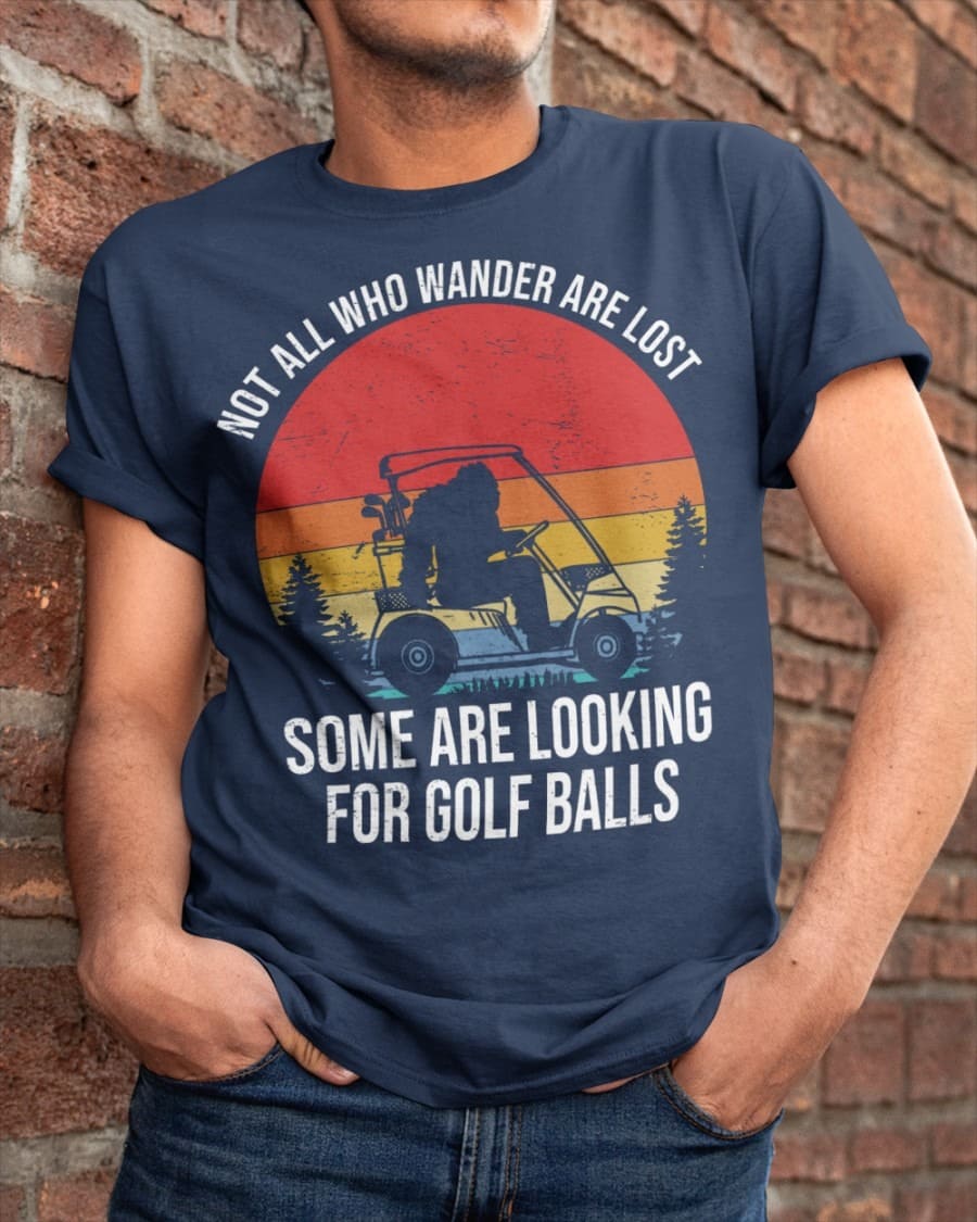 Not all who wander are lost, some are looking for golf balls - Bigfoot riding golf cart, gift for golfer