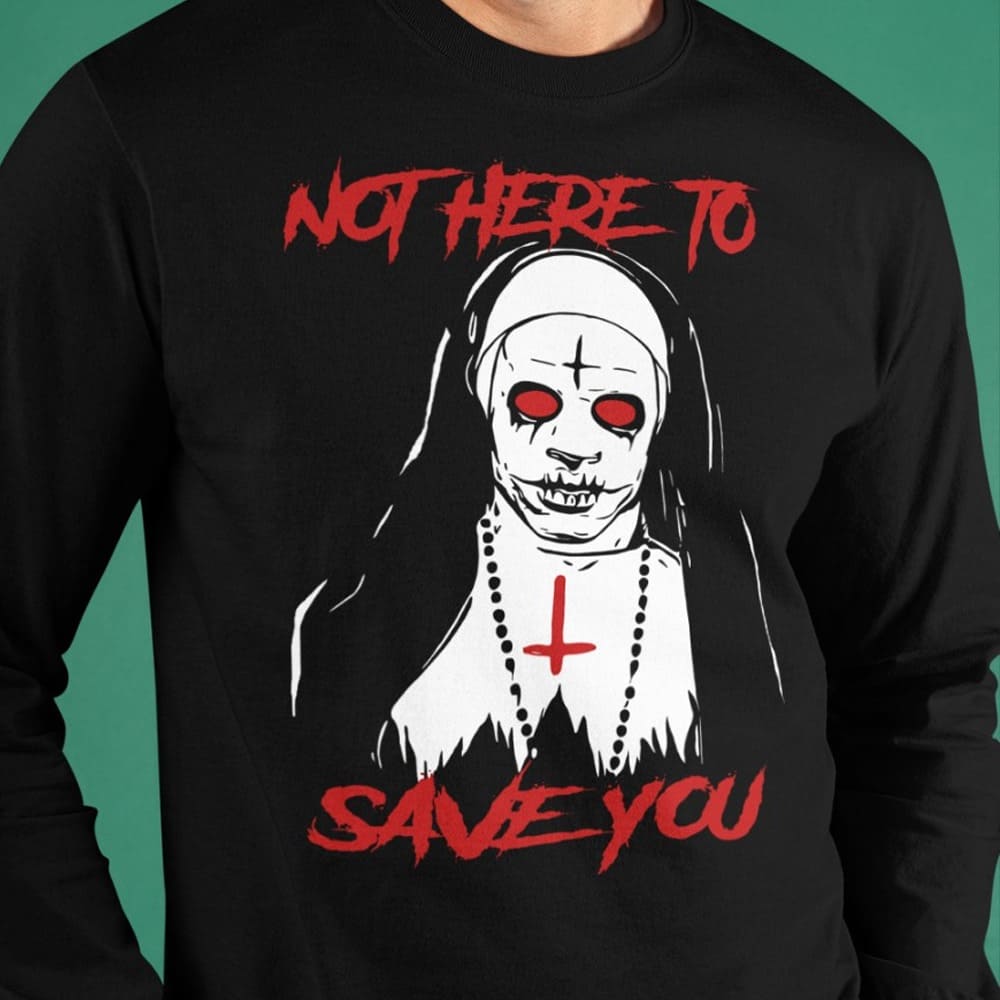 Not here to save you - Halloween scary nun, Gift for Halloween