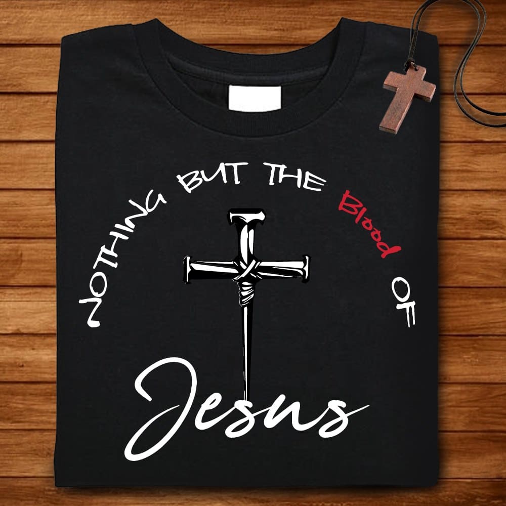 Nothing but the blood of Jesus - Believe in Jesus, gift for Xmas day