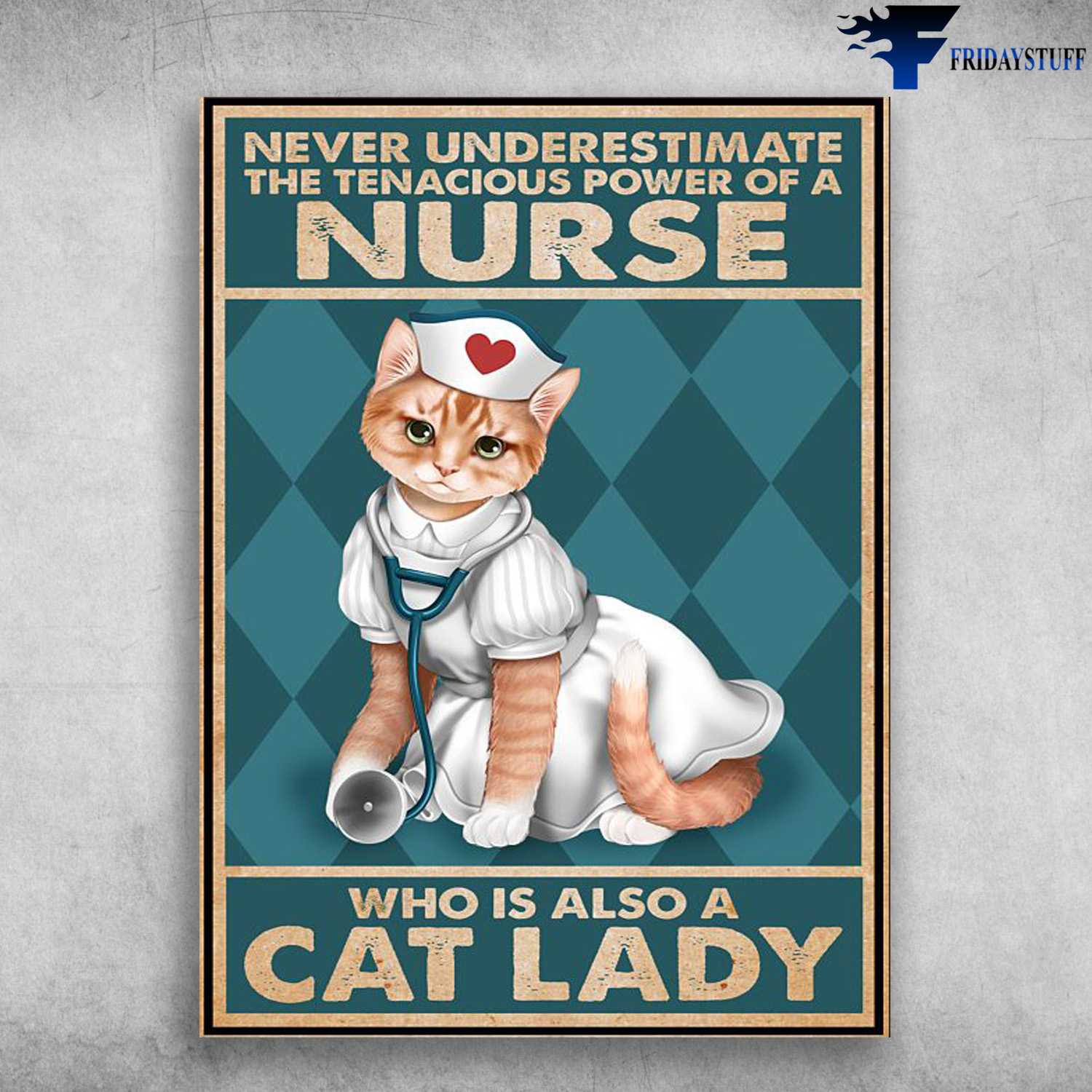 Nurse Poster, Cat Lover, Never Underestimate The Tenacious Power Of A Nurse, Who Is Also Cat Lady