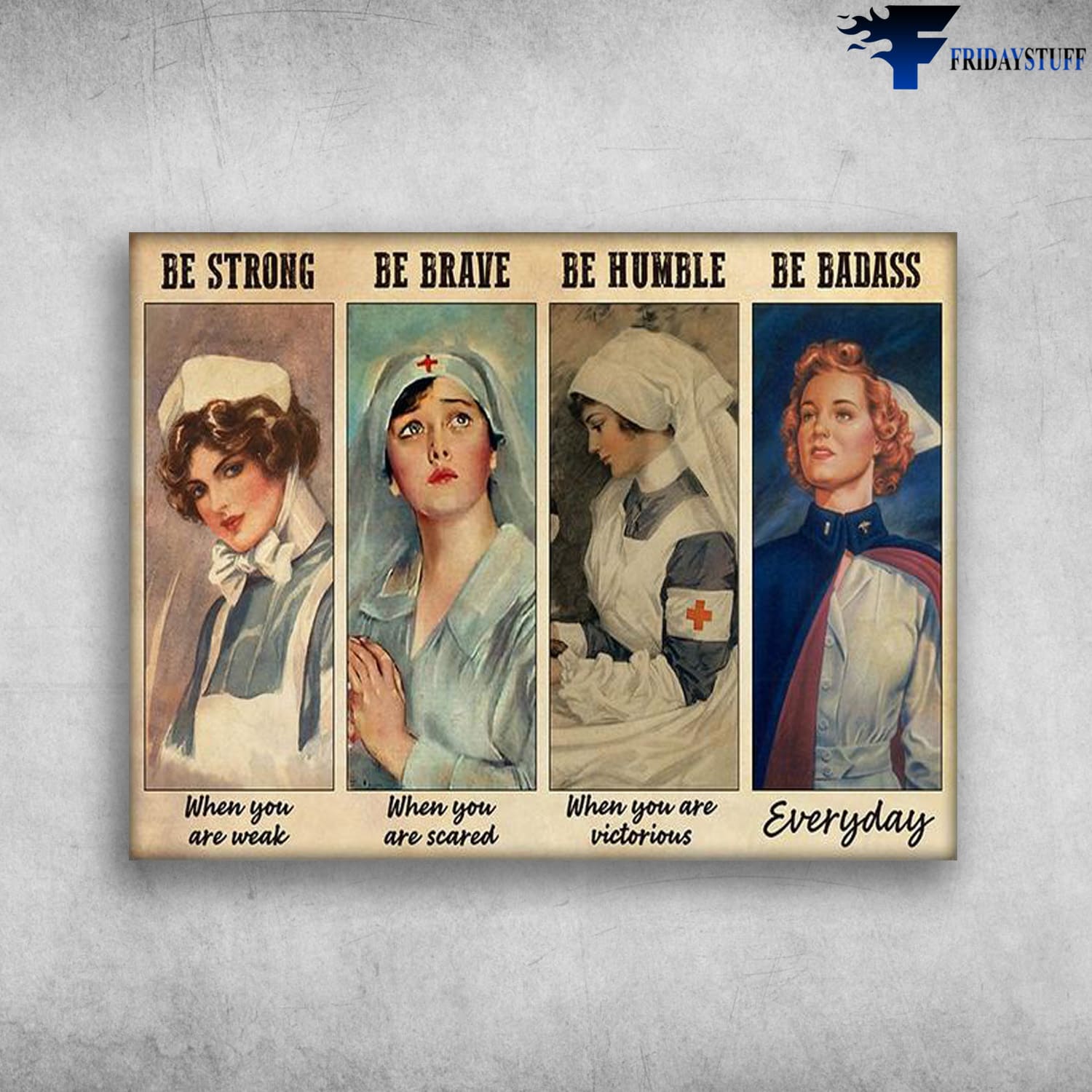 Nurse Poster, Gift For Nurse, Be Strong When You Are Weak, Be Brave When You Are Scared, Be Humble When You Are Victorious, Be Badass Everyday