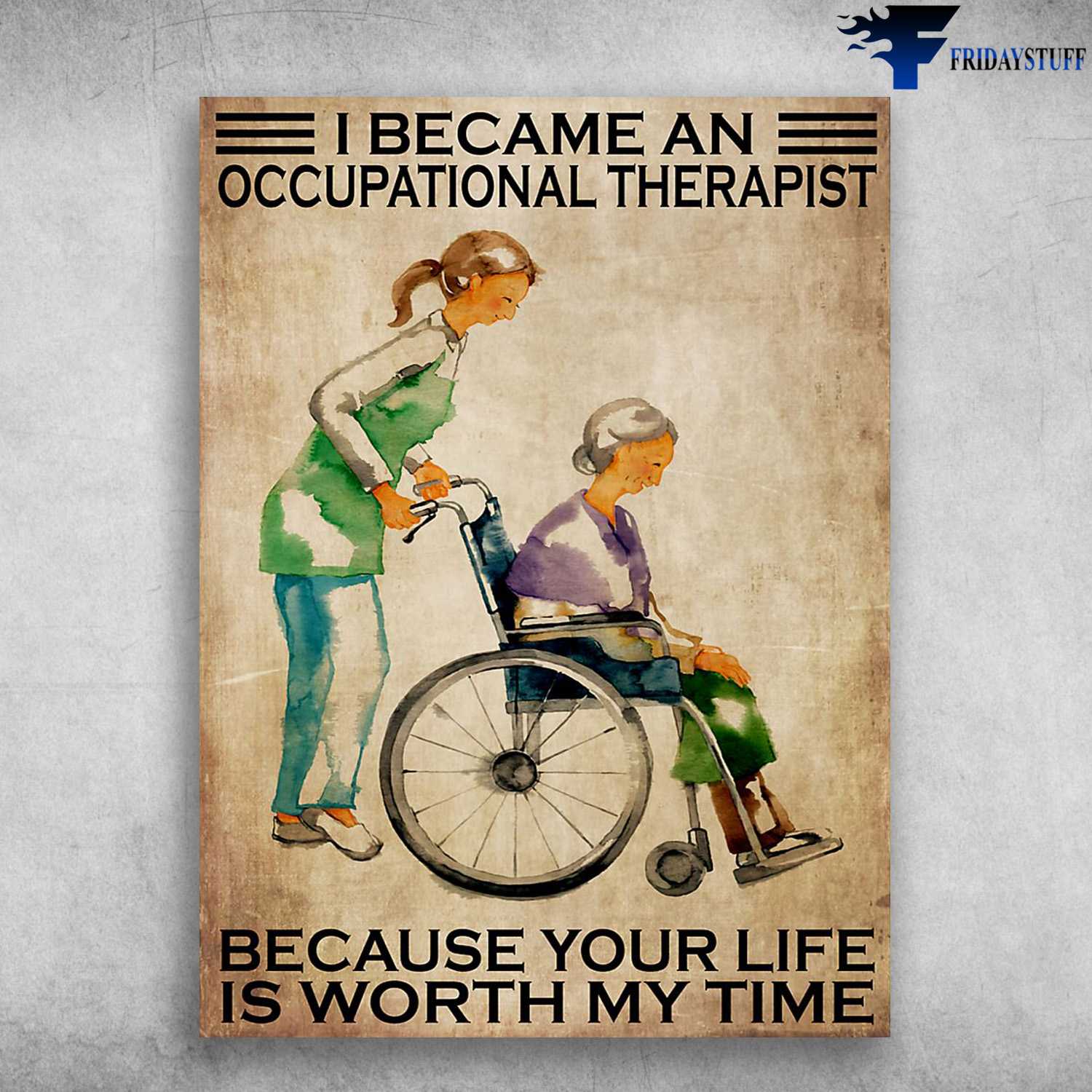 Occupational Therapist, I Became An Occupational Therapist, Because Your Life Is Worth My Time