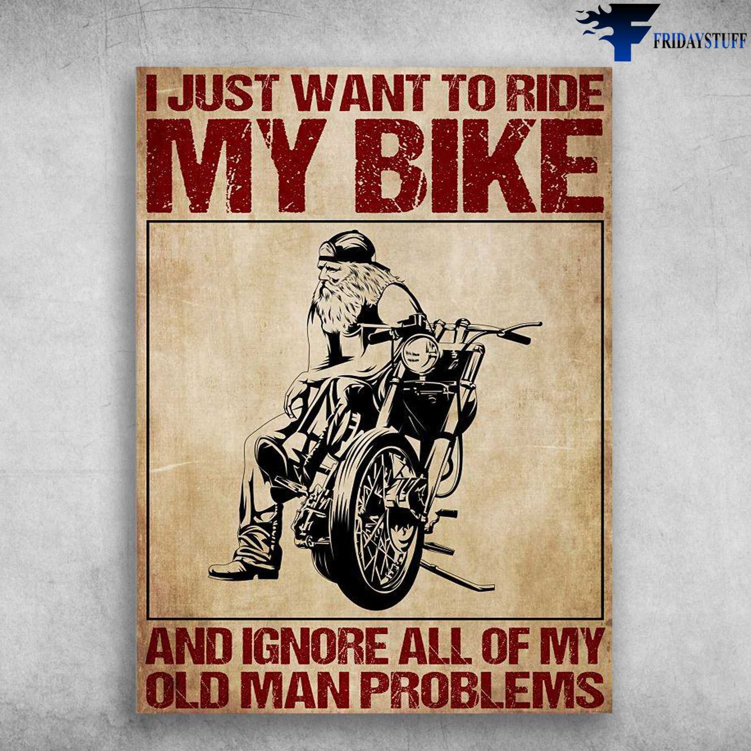 Old Biker, Old Man Riding, Motorcycle Man, I Just Want To Ride My Bike, And Ignore All Of My Old Man Problems
