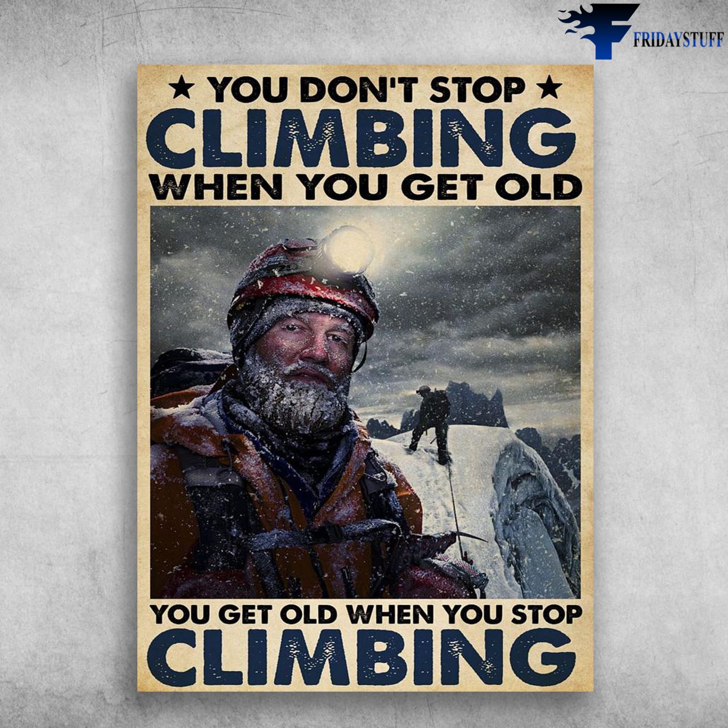 Old Man Climbing, Climbling Poster, You Don't Stop Climbing When You Get Old, You Get Old When You Stop Climbing