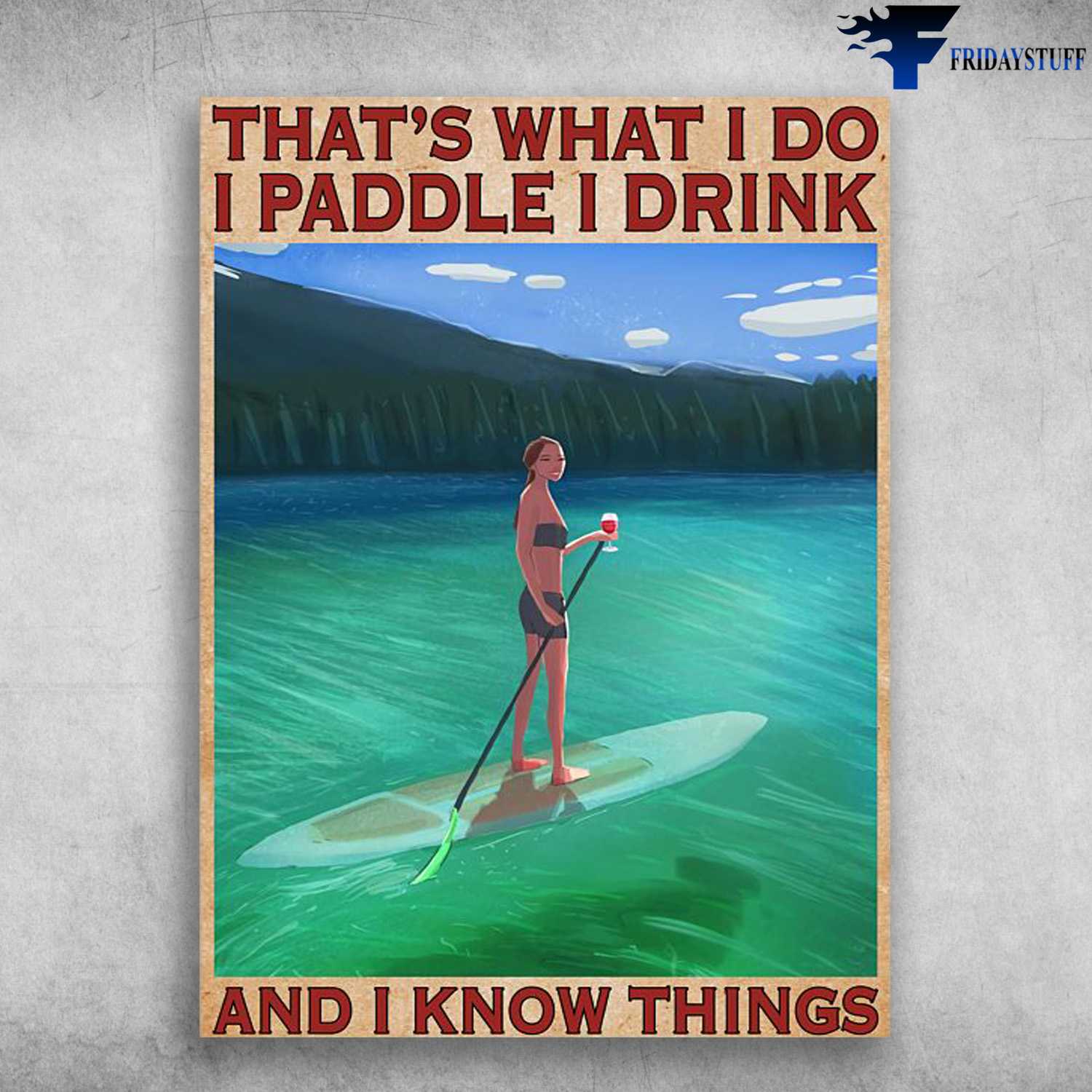 Paddle Lover, That's What I Do, I Paddle, I Drink, And I Know Things