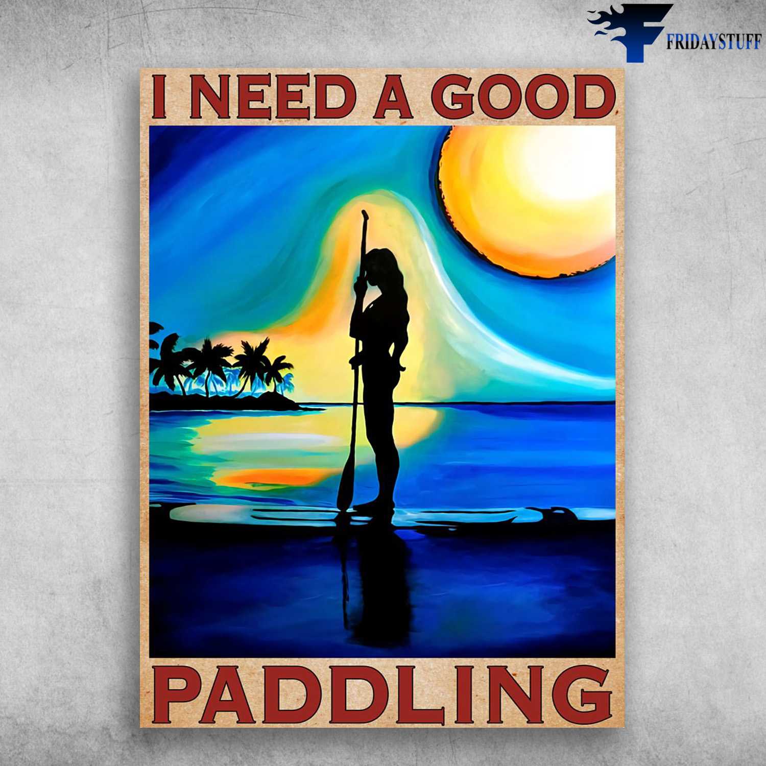 Paddling Poster, Paddling Girl, I Need A Good Paddling