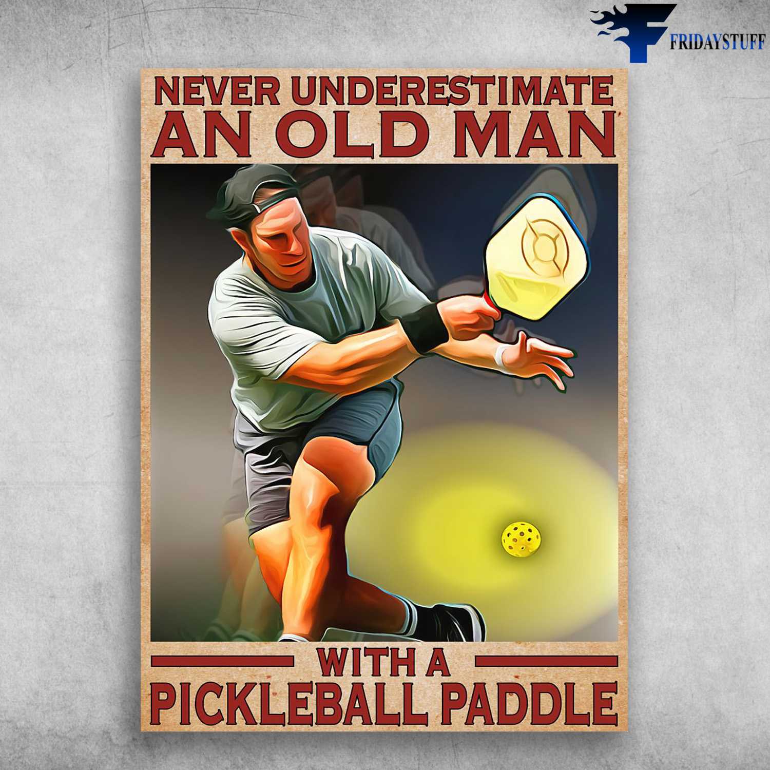 Pickleball Paddle, Pickleball Paddle Player, Never Underestimate An Old Man, With A Pickleball Paddle