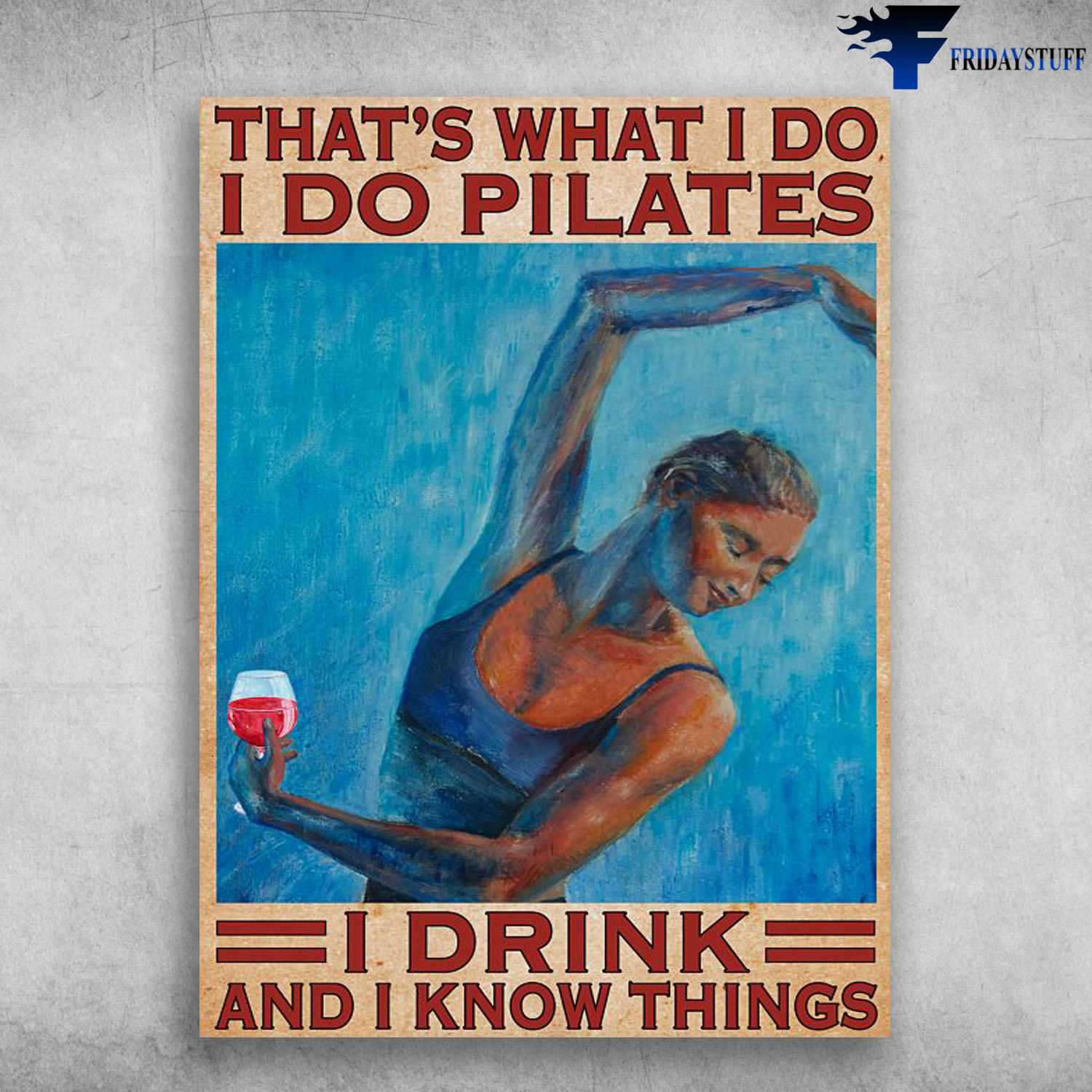 Pilate Girl, Wine Lover, That's What I Do, I Pilates, I Drink, And I Know Things