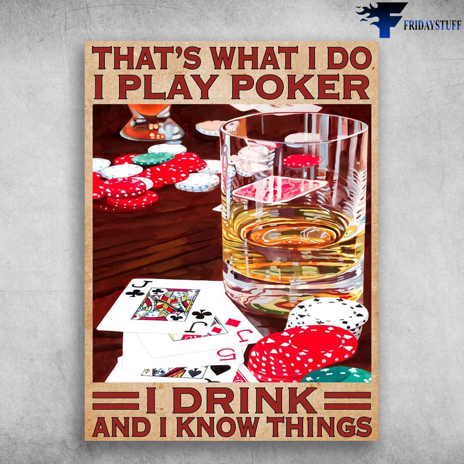 Poker And Wine, Wine Lover, That's What I Do, I Play Poker, I Drink, And I Know Things