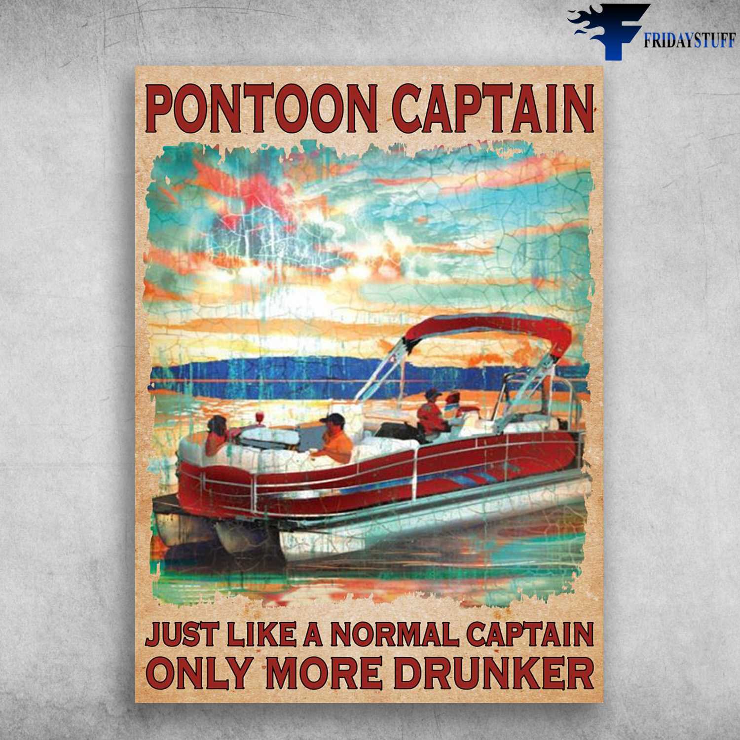 Pontoon Boat Poster, Just Like A Normal Captain, Only More Drunker