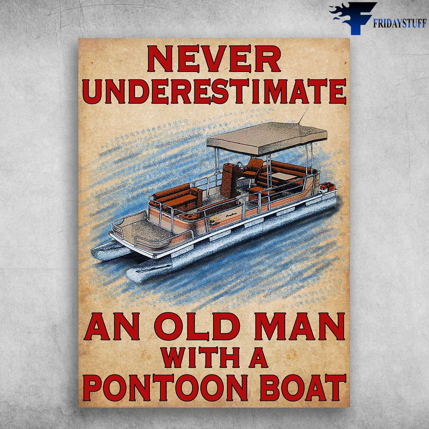 Pontoon Boat Poster, Never Underestimate, An Old Man, With A Pontoon Boat
