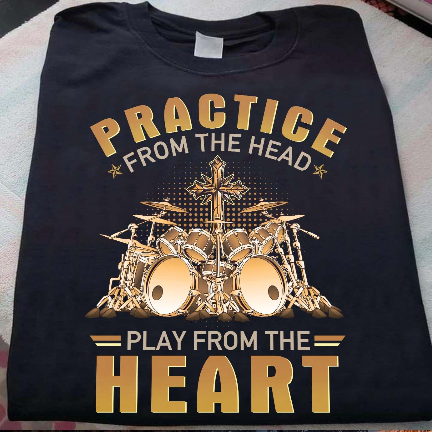 Practice from the head, play from the heart - Passionate drummer T-shirt