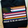 Proud to be an American - America flag, equality for everyone