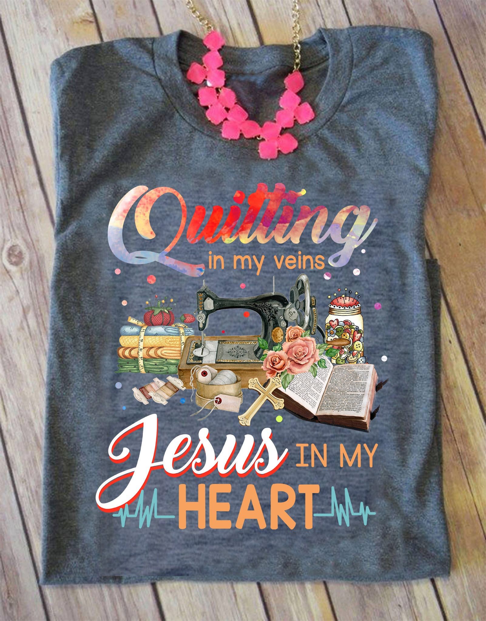 Quilting in my veins, Jesus in my heart - Jesus and Quilting, sewing machine graphic
