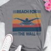 Reach for the wall - Love swimming, T-shirt for swimmer