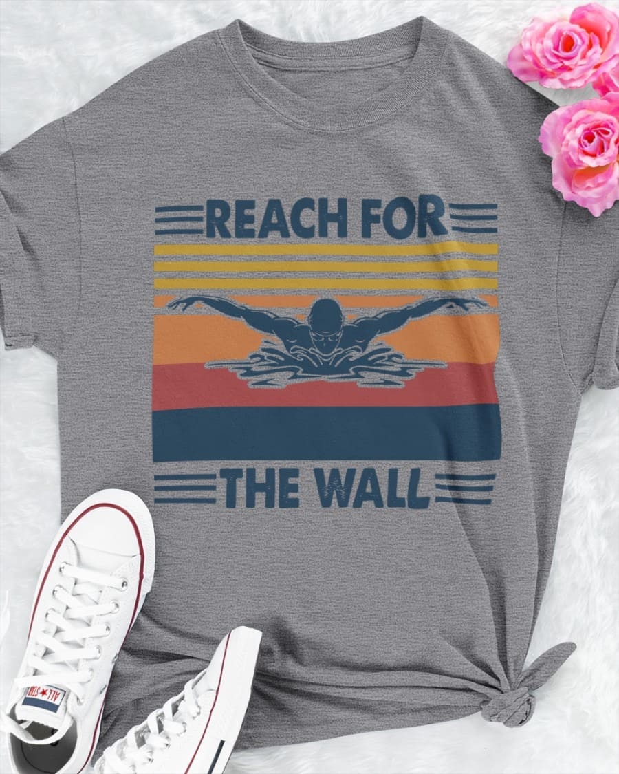 Reach for the wall - Love swimming, T-shirt for swimmer