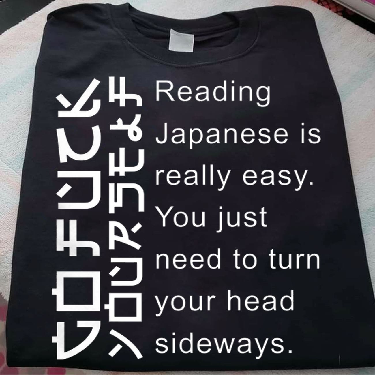 Reading Japanese is really easy, you just need to turn your head sideways - Go fuck yourself