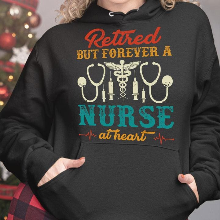 Retired but forever a nurse at heart - Nurse the job, T-shirt for retired nurse