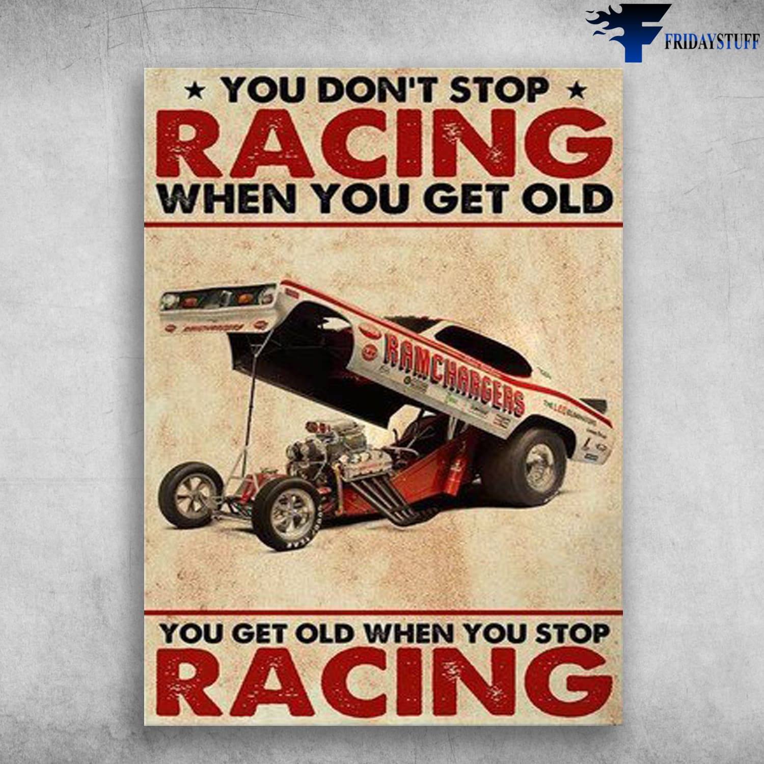 Ricing Car, Car Poster, You Don't Stop Racing When You Get Old, You Get Old When You Stop Racing