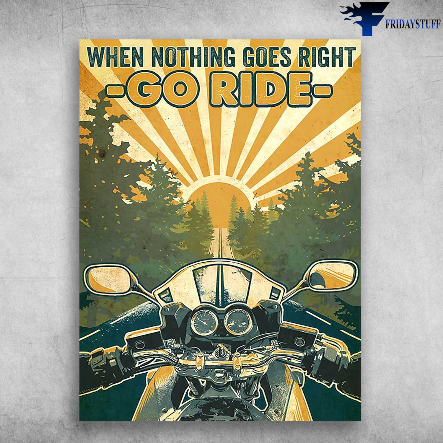 Rider Poster, Motorcycle Lover, When Nothing Goes Right, Go Ride