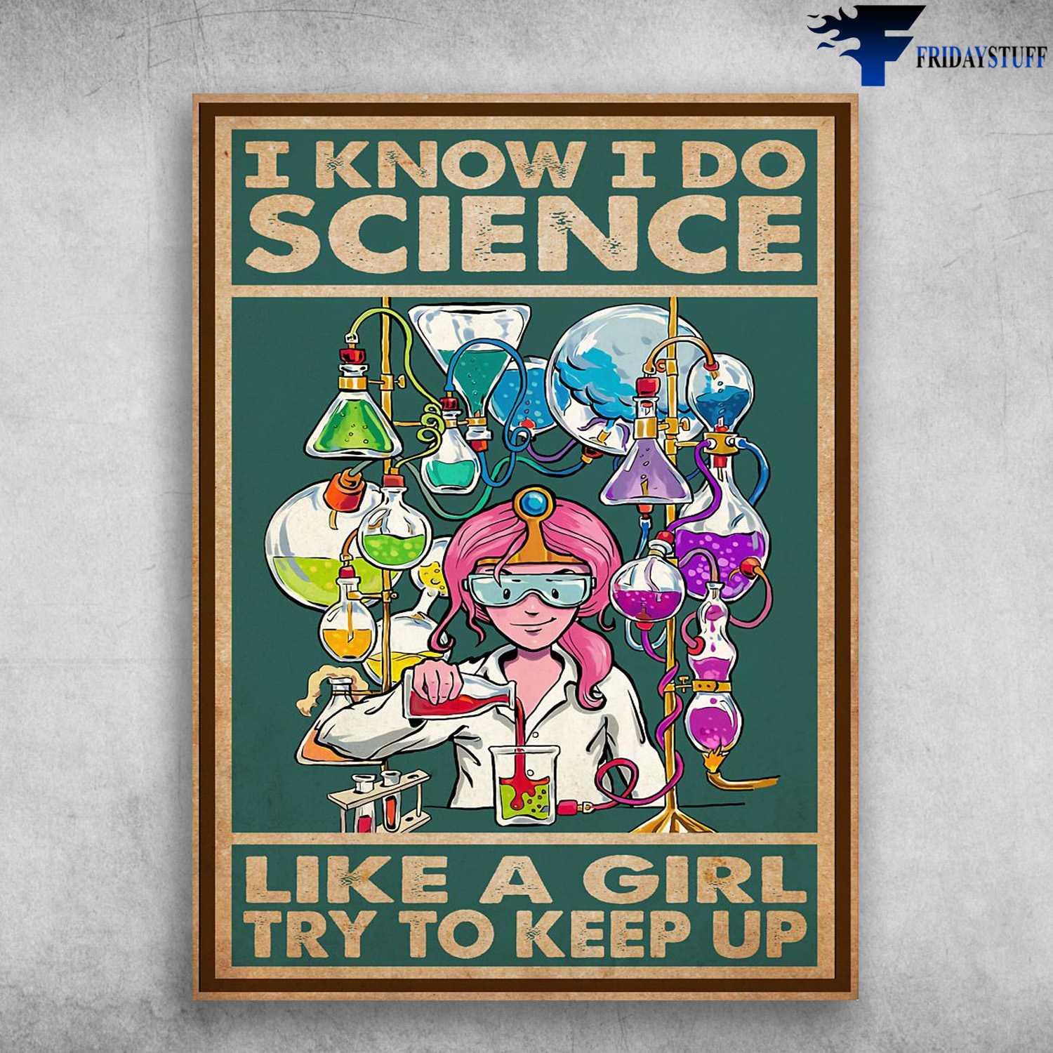 Science Lover, Science Poster, I Know I Do Science, Like A Girl Try To Keep Up