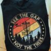 See the gap, not the trees - Disc golf player T-shirt