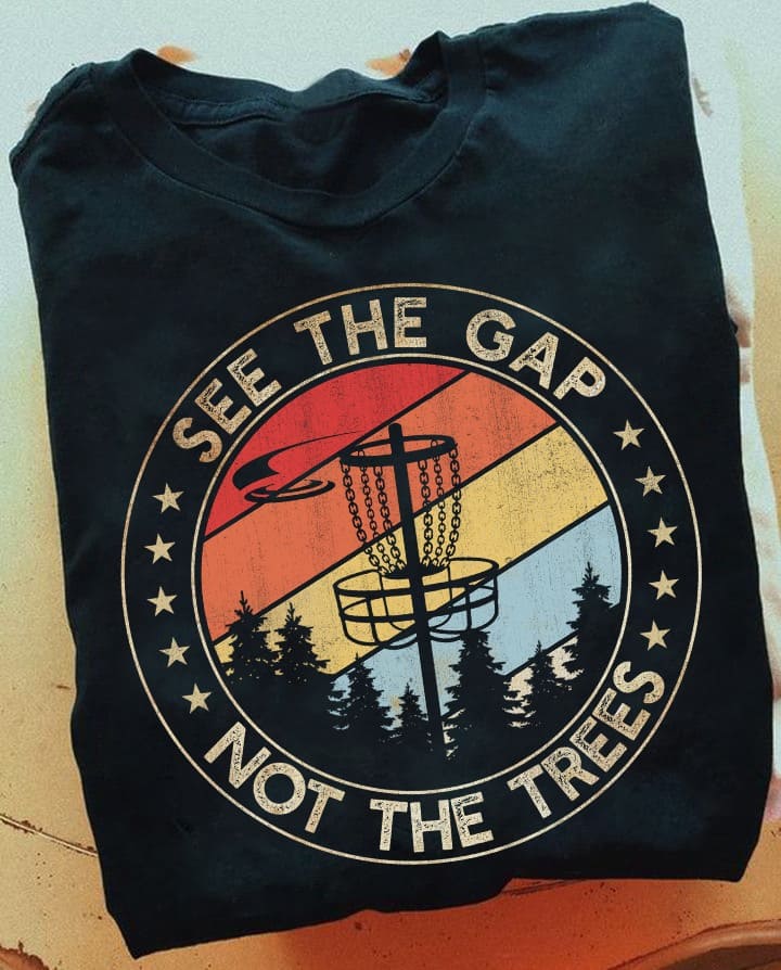 See the gap, not the trees - Disc golf player T-shirt