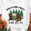 Should we drink tonight - Camping partner T-shirt, bear drinking beer, drinking beer and camping