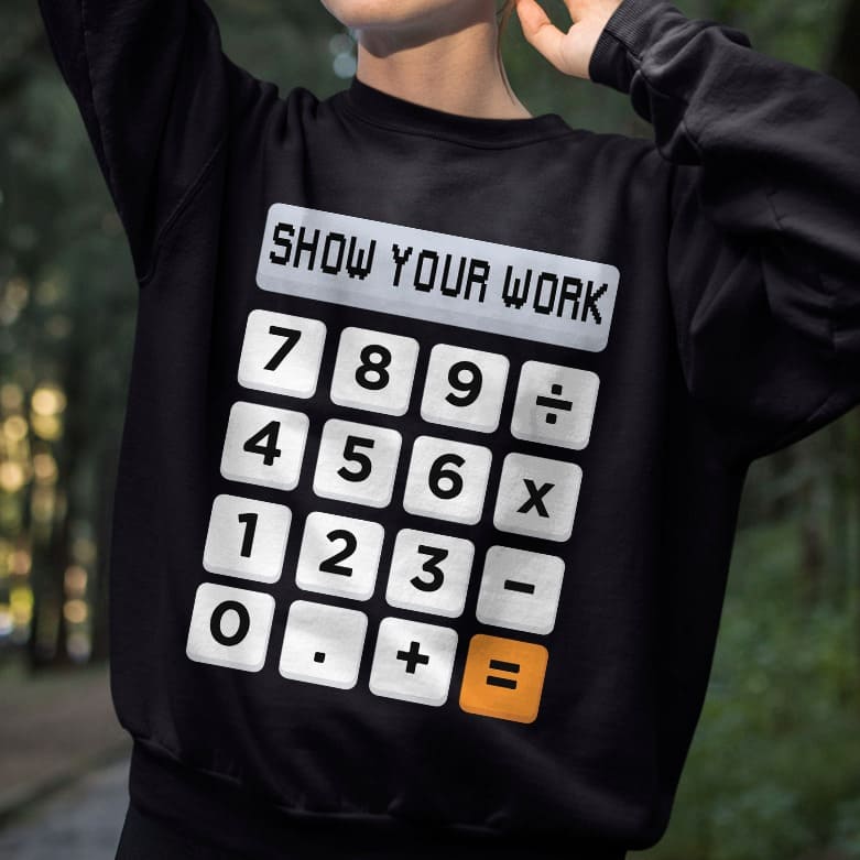 Show your work - Calculator graphic T-shirt, show math work