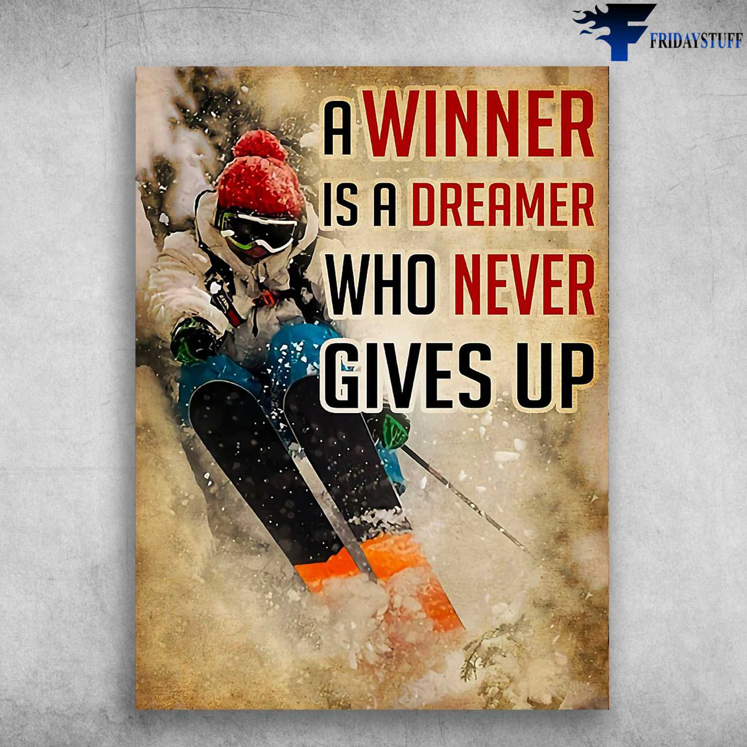 Skiing Lover, Skiing Poster, A Winner Is A Dreamer, Who Never Gives Up