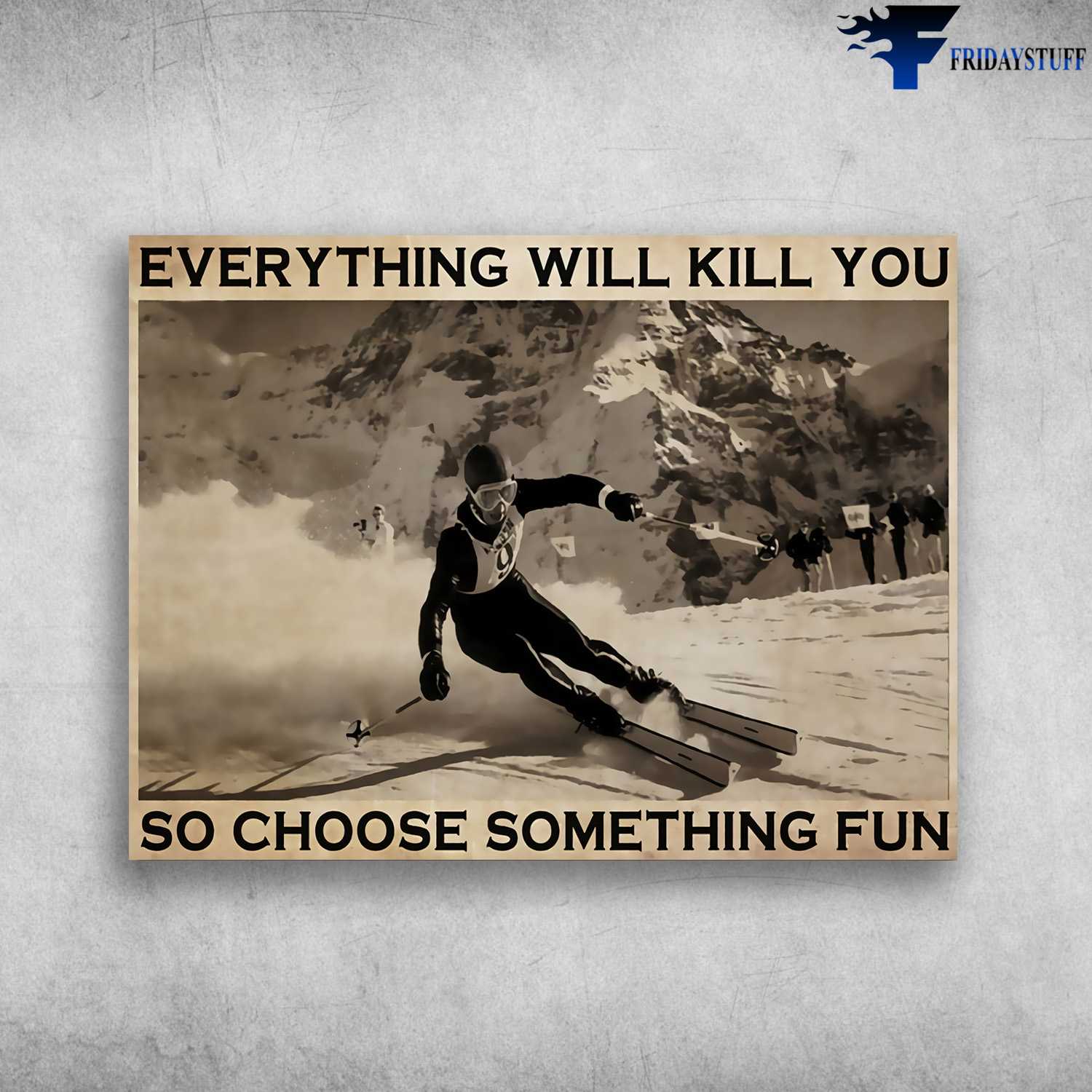 Skiing Lover, Skiing Poster, Everything Will Kill You, So Choose Something Fun