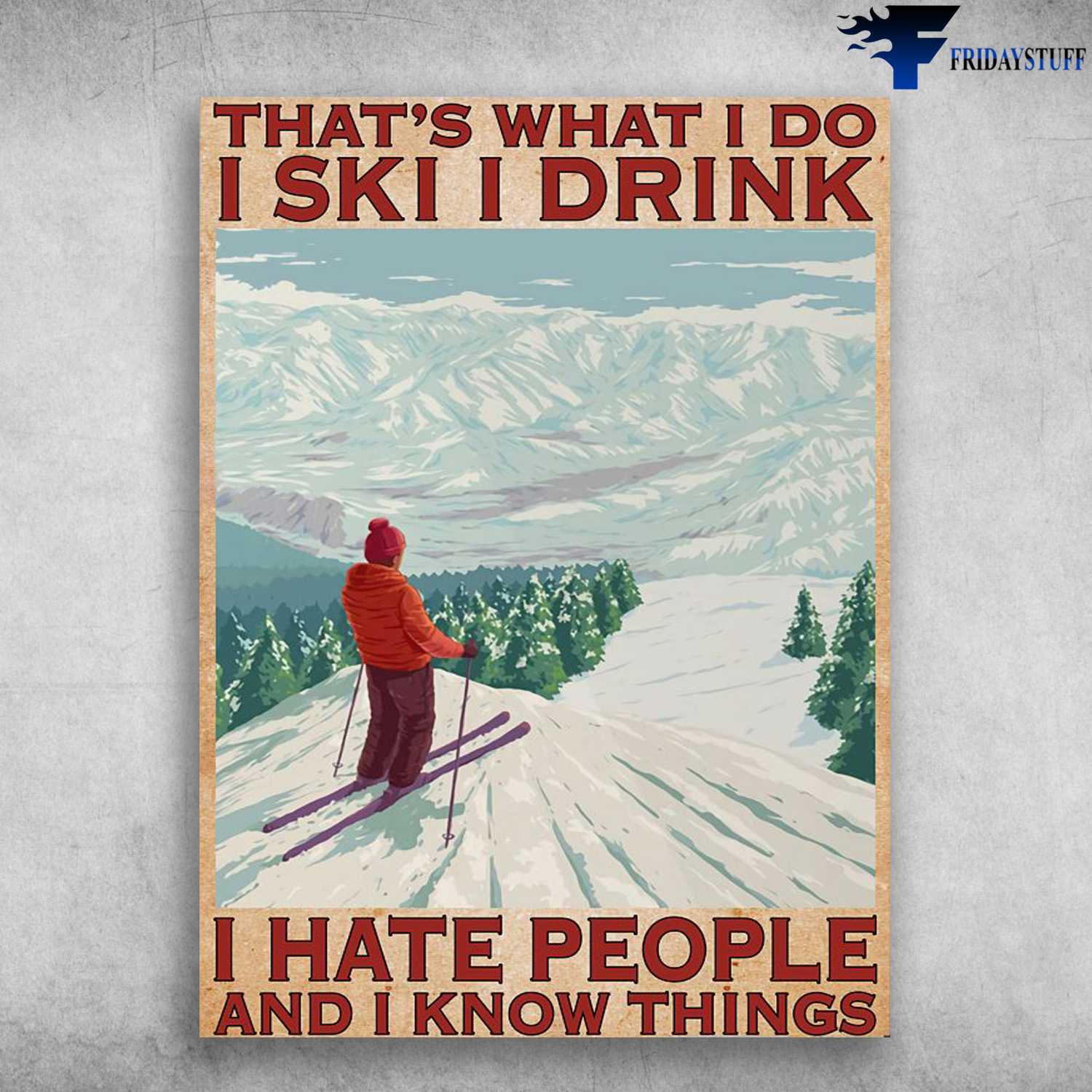 Skiing Lover, Skiing Poster, That's What I Do, I Ski, I Drink, I Hate People, And I Know Things