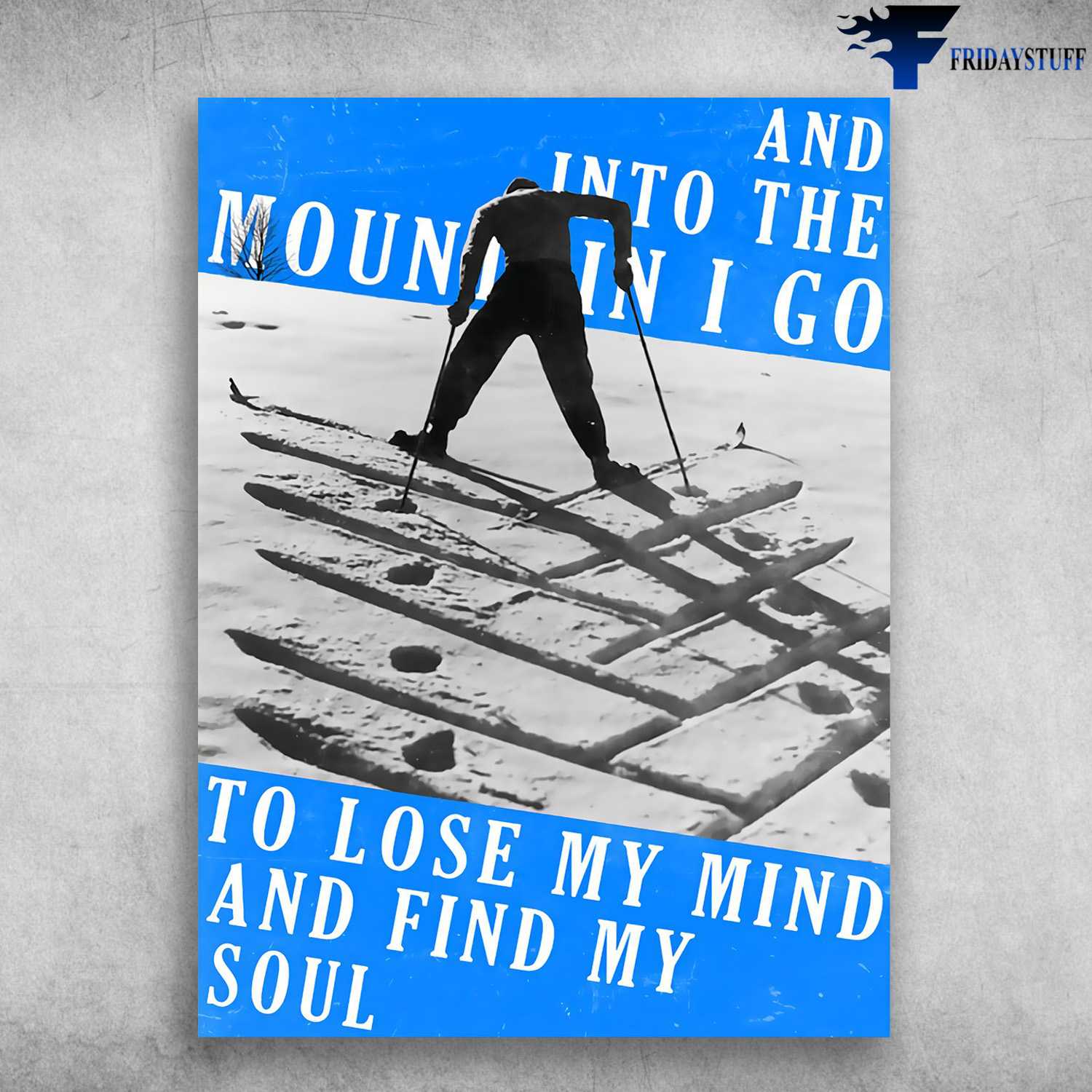 Skiing Man, Skiing Lover, And Into The Mountain, I Go To Lose My Mind, And Find My Soul