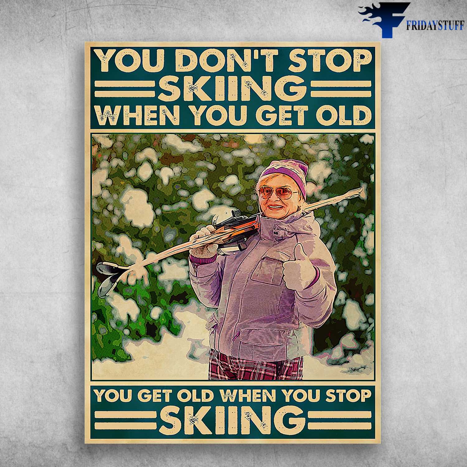 Skiing Old Lady, Skiing Lover, You Don't Stop Skiing When You Get Old, You Get Old When You Stop Skiing