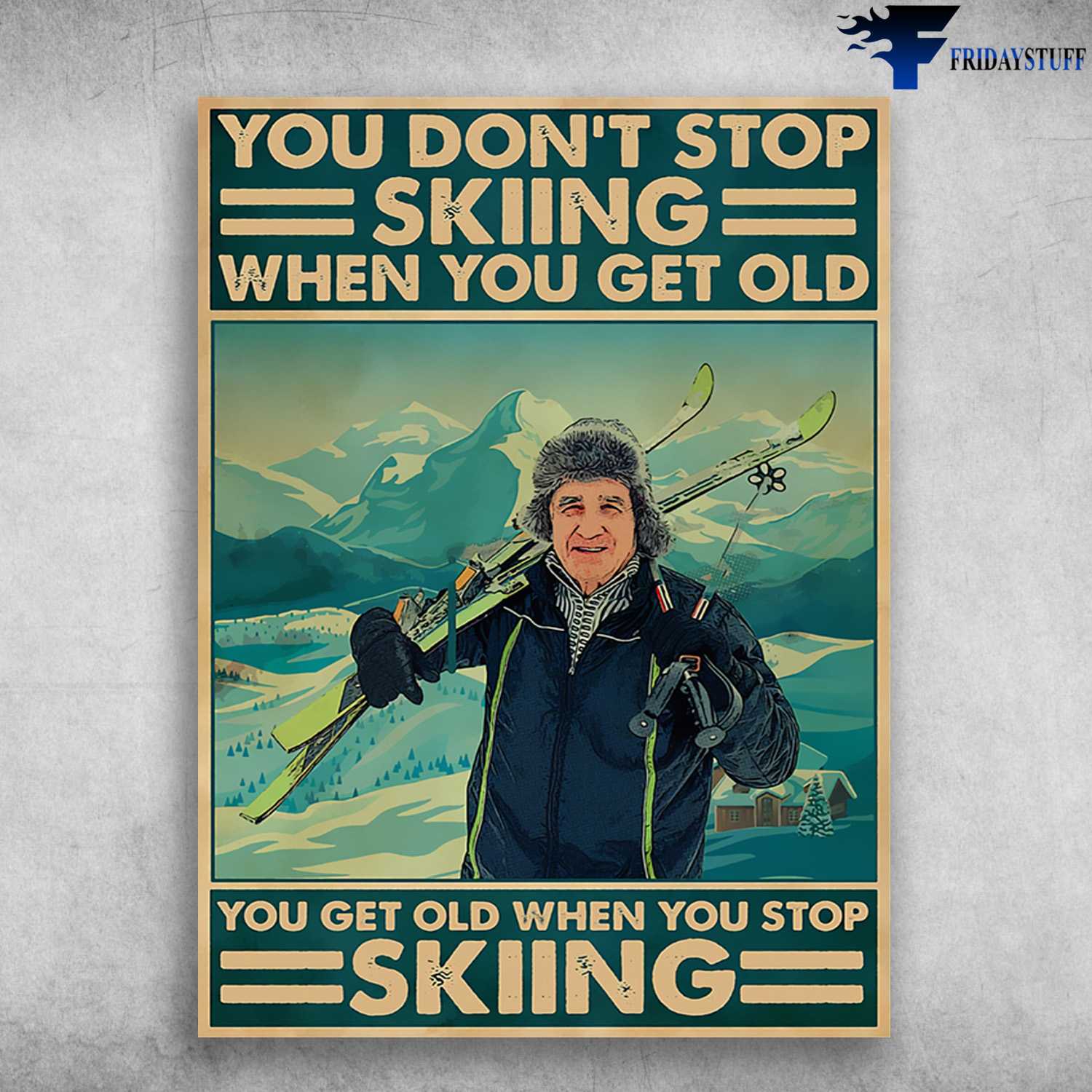 Skiing Old Man, Skiing Lover, You Don't Stop Skiing When You Get Old, You Get Old When You Stop Skiing