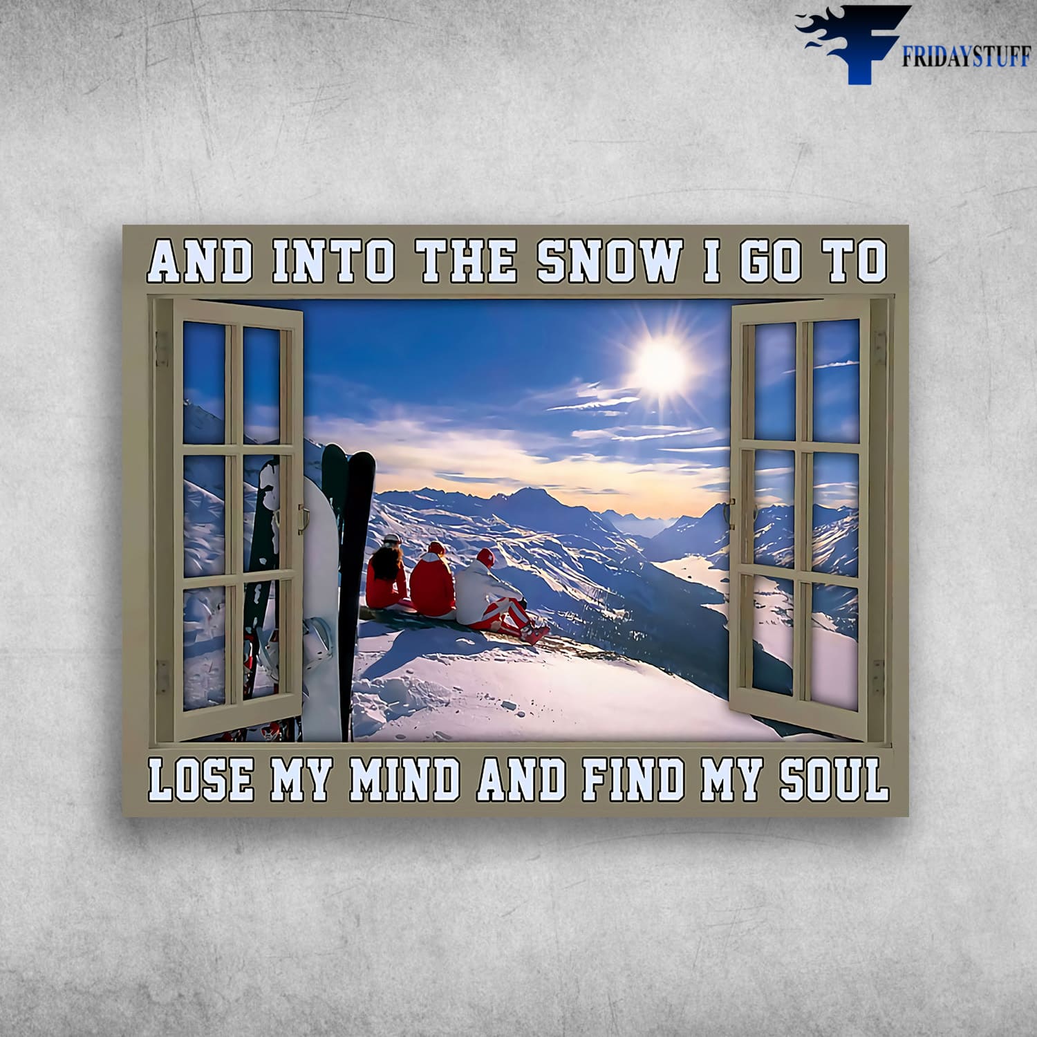 Skiing Poster, Skiing Lover, And Into The Snow, I Go To Lose My Mind, And Find My Soul
