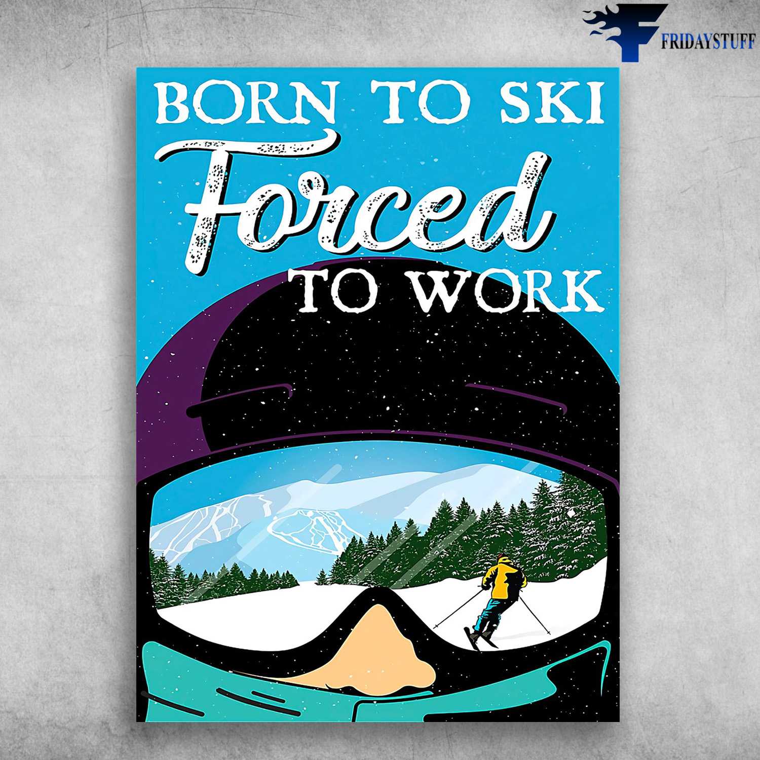 Skiing Poster, Skiing Man, Born To Ski Forced To Work