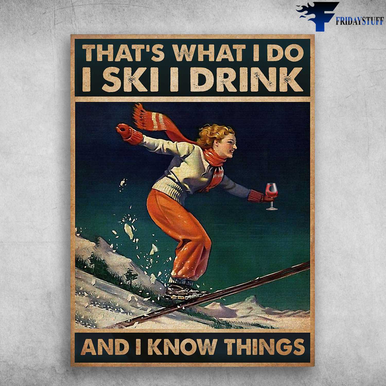 Skiing With Wine, Wine Lover, That's What I Do, I Ski, I Drink, And I Know Things
