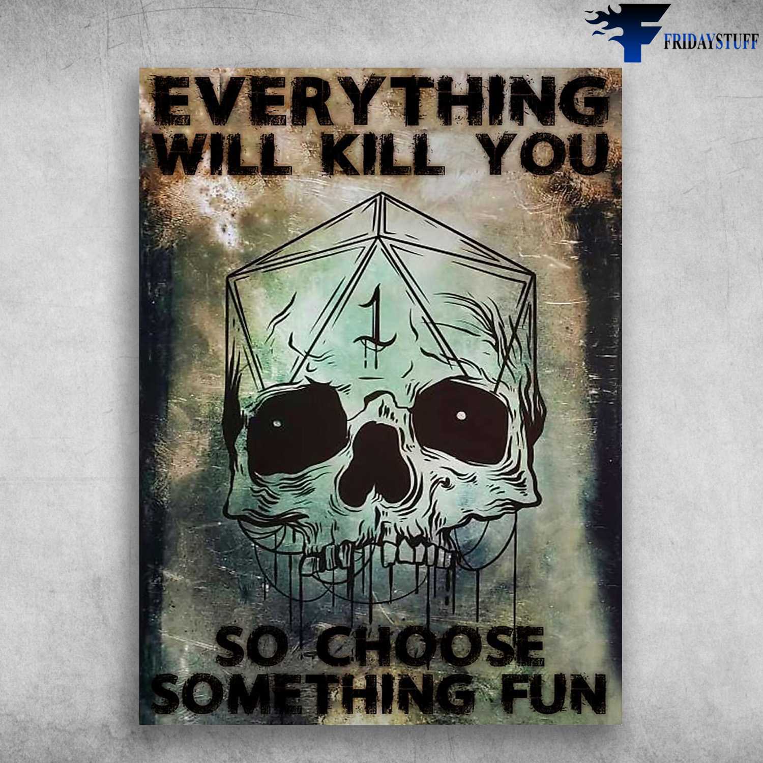 Skull Poster, Everything Will Kill You, So Choose Something Fun, Cnc Poster