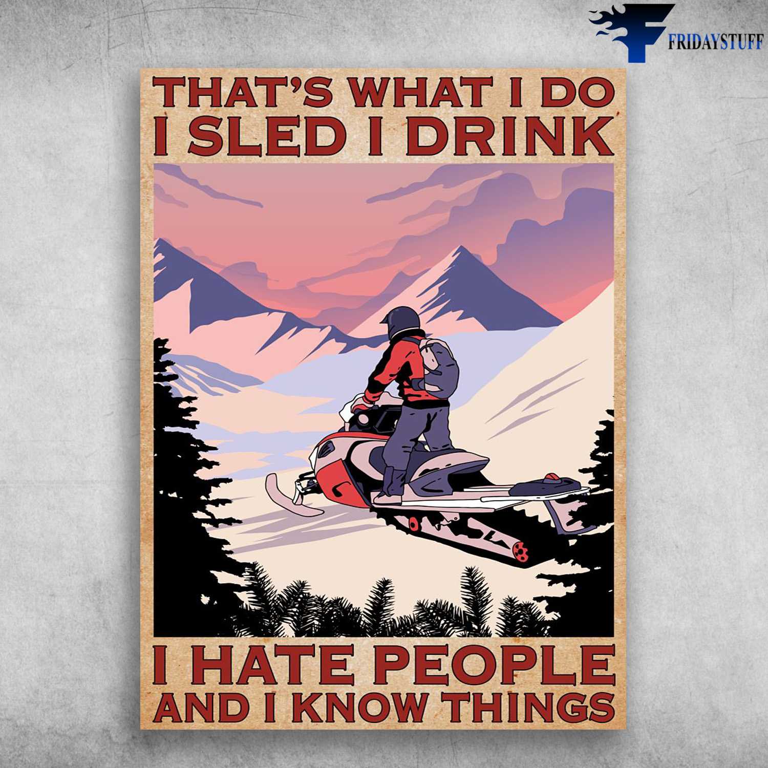 Sledding Man, Slendding Lover, That's What I Do, I Sled, I Drink, And I Know Things