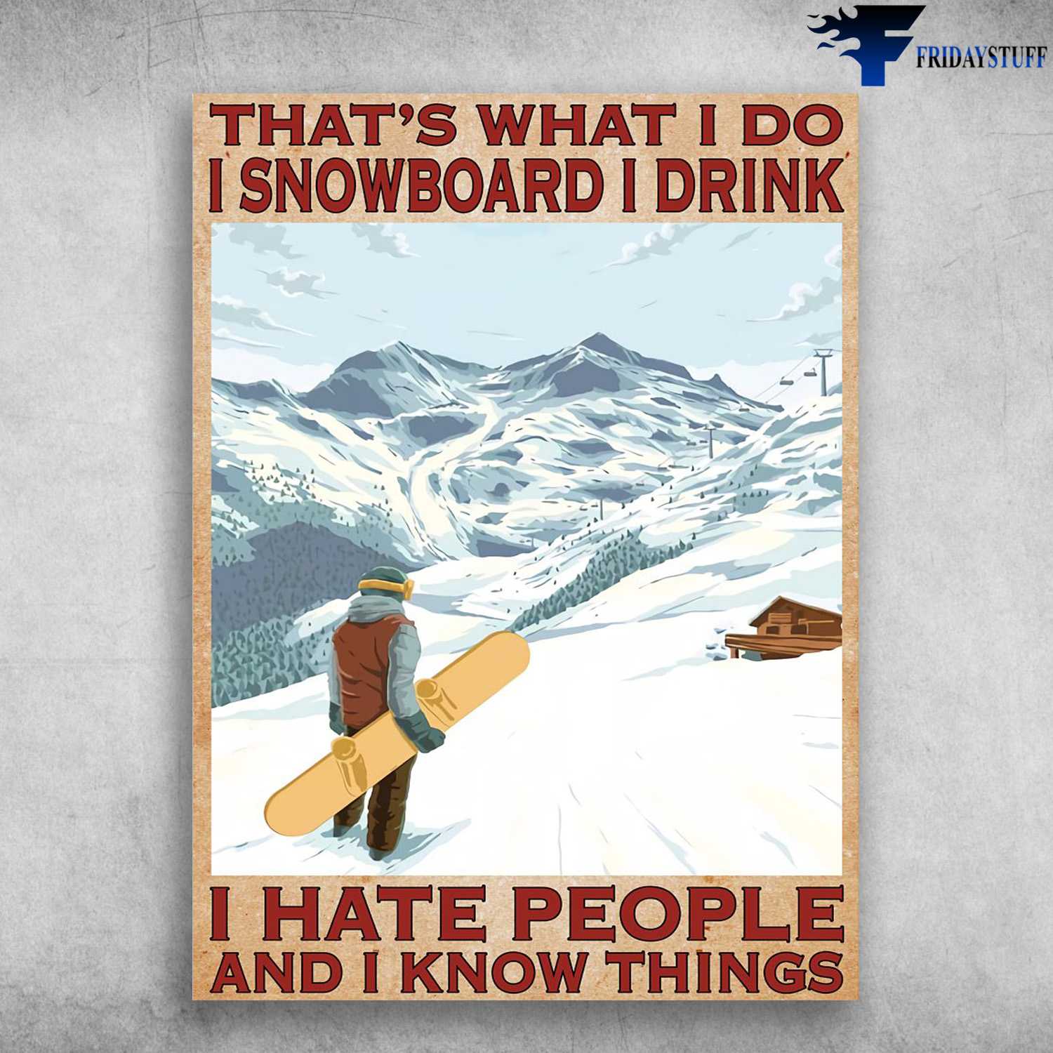Snowboard Man, Snowboard Poster, That's What I Do, I Drink, I Hate People, And I Know Things