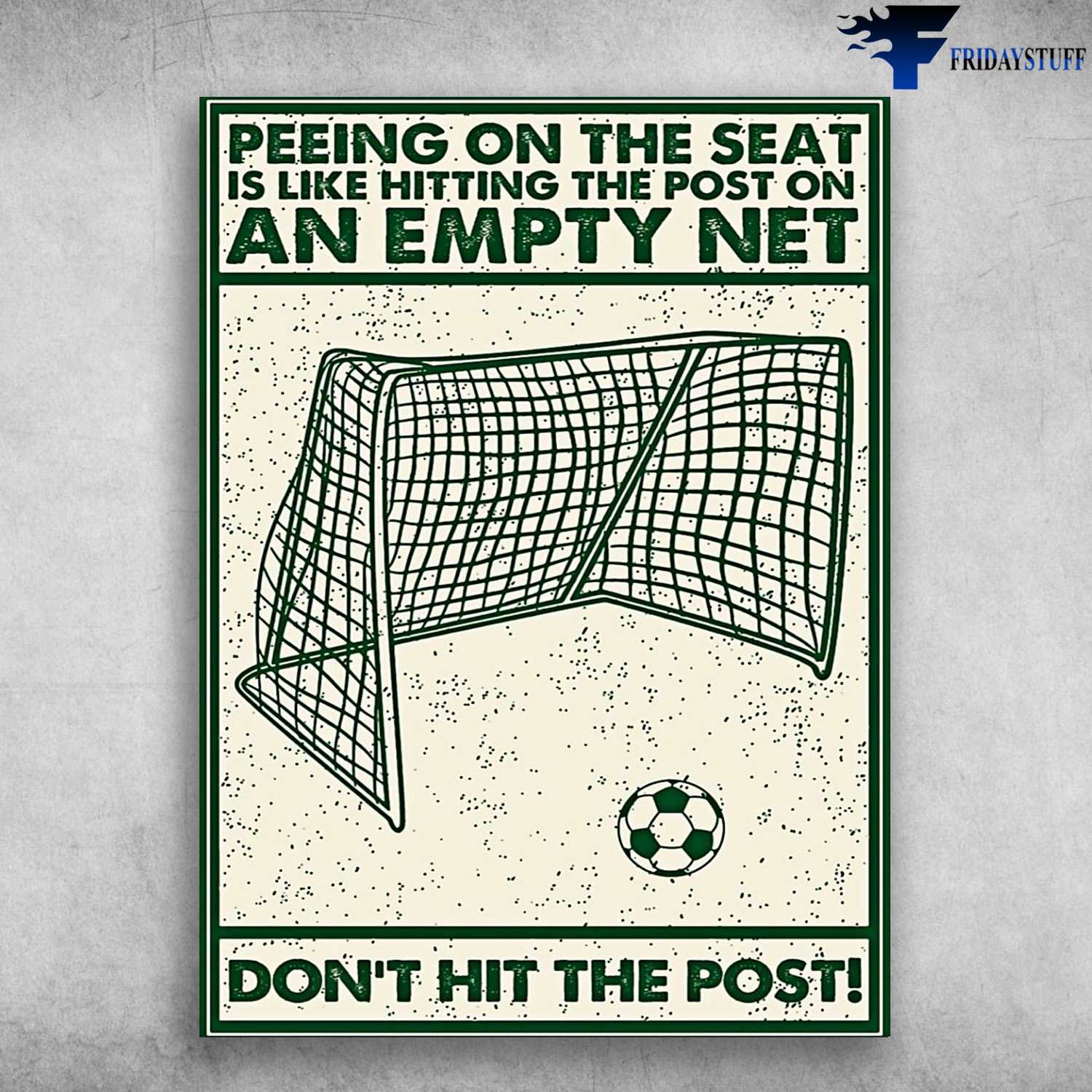 Soccer Decor, Soccer Goal, Peeing On The Seat, Is Like Hitting The Post On An Empty Net, Don't Hit The MostSoccer Decor, Soccer Goal, Peeing On The Seat, Is Like Hitting The Post On An Empty Net, Don't Hit The Most