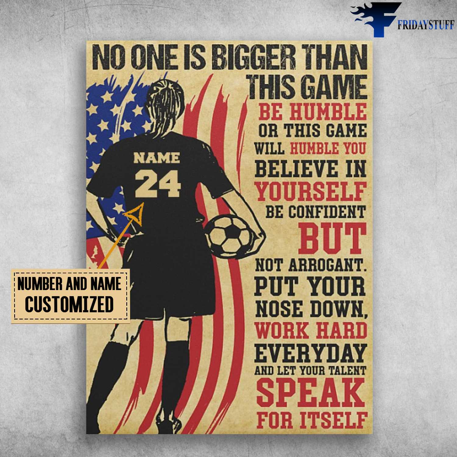 Soccer Girl, Soccer Player, American Soccer, No One Is Bigger Than This Game, Be Humble, Or This Game Will Humble You, Believe In Yourself, Be Confident, But Not Arrogant