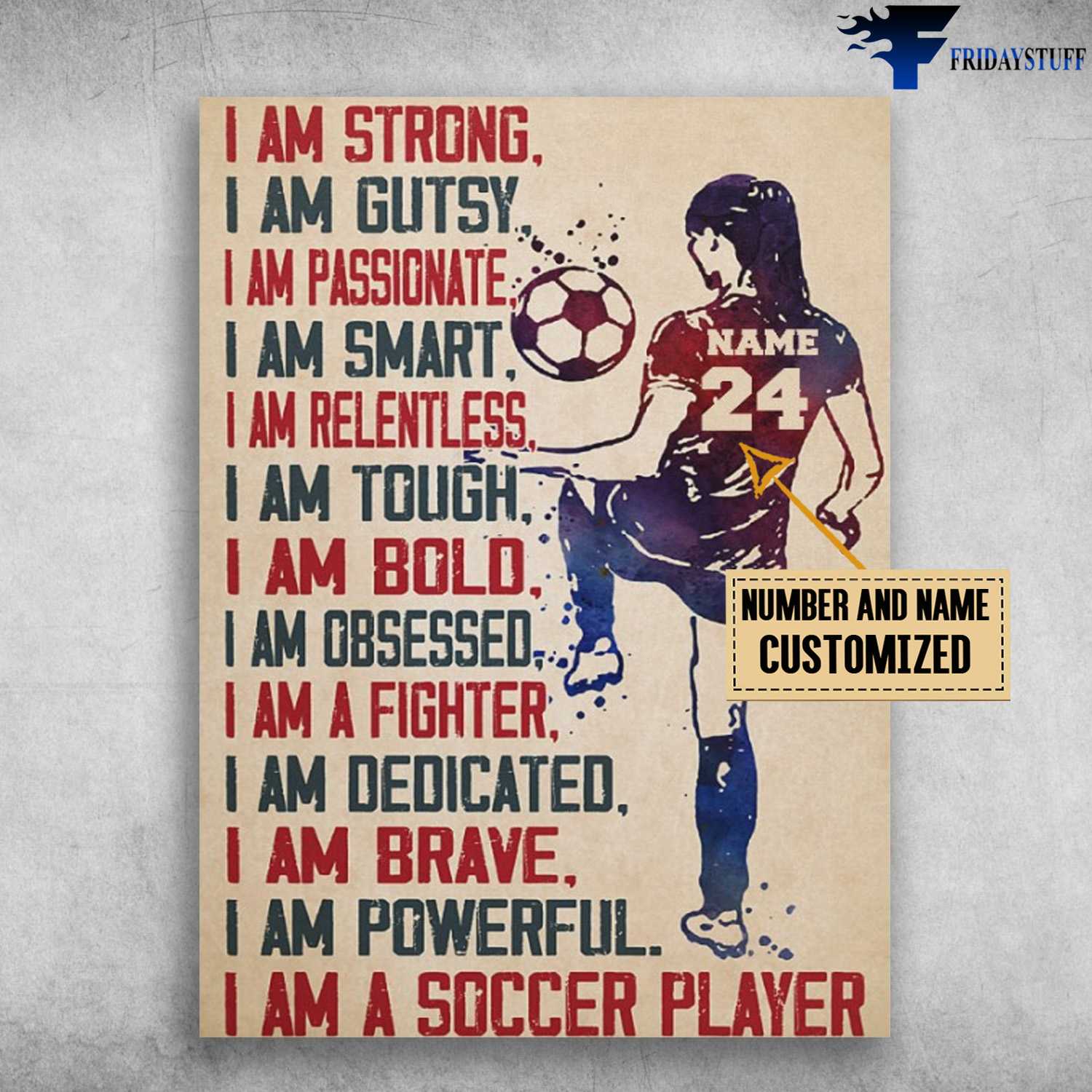 Soccer Player, Girl Loves Soccer, I Am Strong, I Am Gutsy, I Am Passionate, I Am Smart, I Am Relentless, I Am Tough, I Am Bold, I Am Soccer Player
