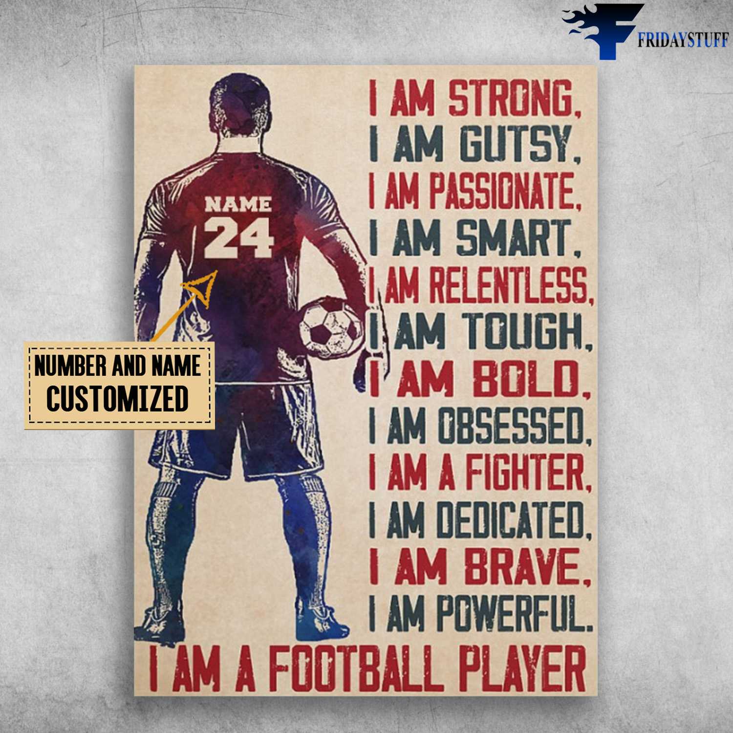 Soccer Player, Soccer Man, I Am Strong, I Am Gutsy, I Am Passionate, I Am Smart, I Am Relentless, I Am Tough, I Am Bold, I Am A Football Player