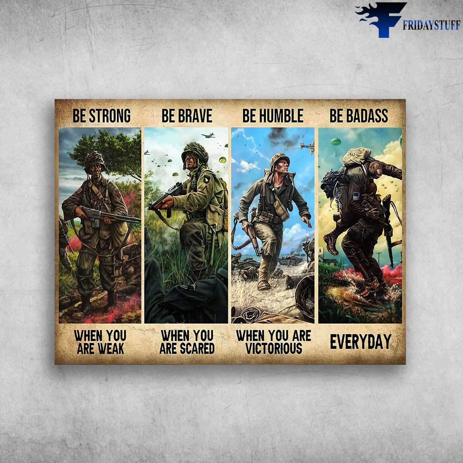 Soldier Poster, War Poster, Be Strong When You Are Weak, Be Brave When You Are Scared, Be Humble When You Are Victorious, Be Badass Everyday