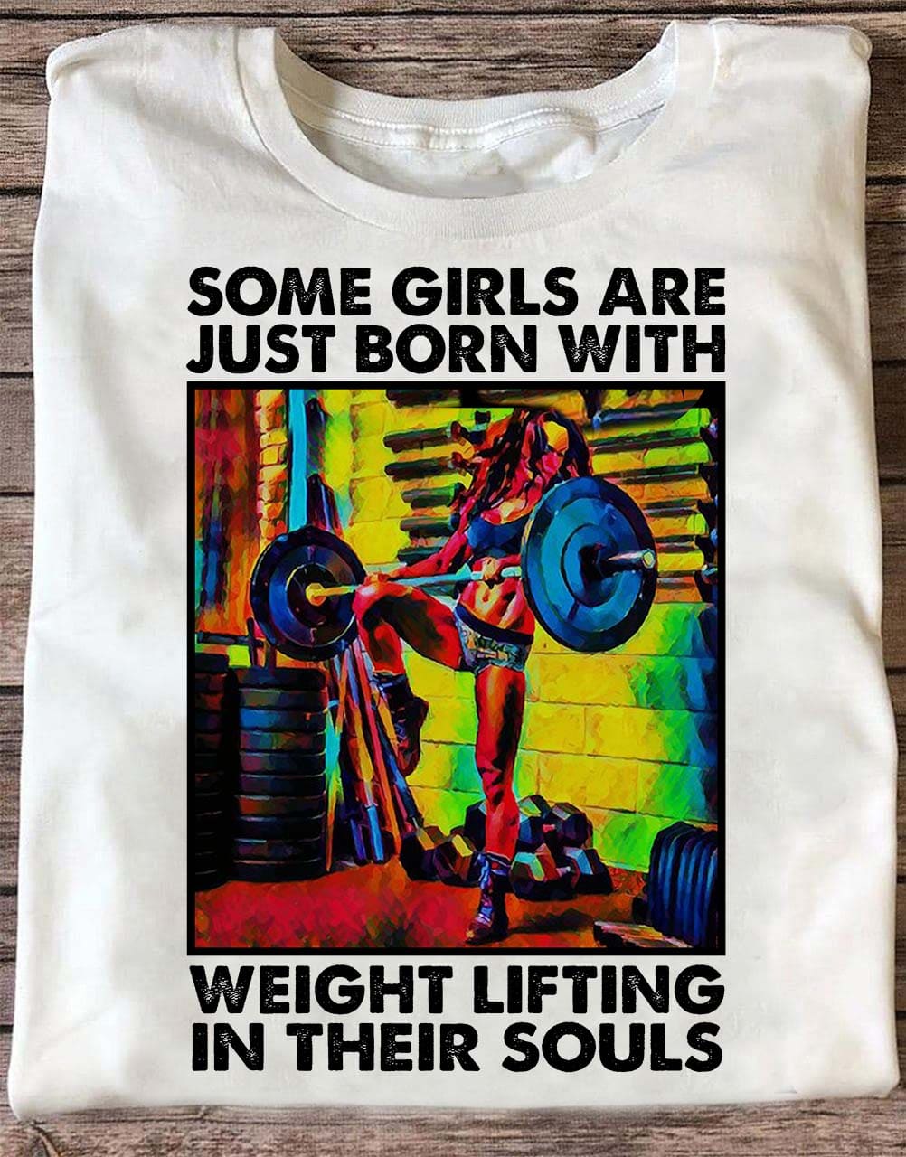 Some girls are just born with weight lifting in their souls - Woman doing lifting, lifting for health